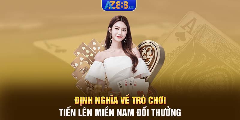 Định nghĩa về trò chơi tiến lên miền Nam đổi thưởng