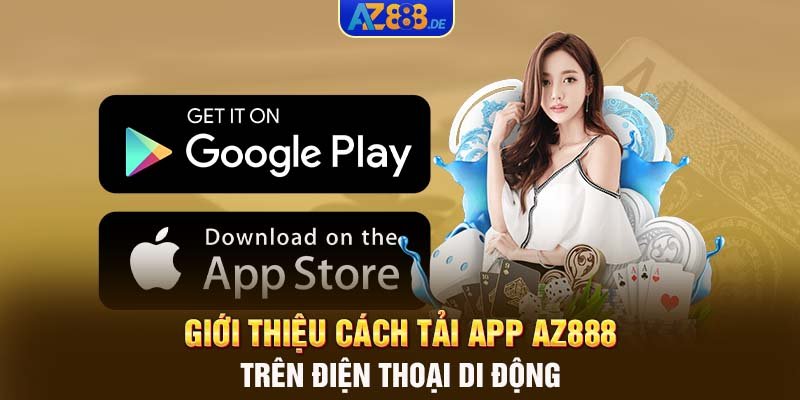 Giới thiệu cách tải app AZ888 trên điện thoại di động