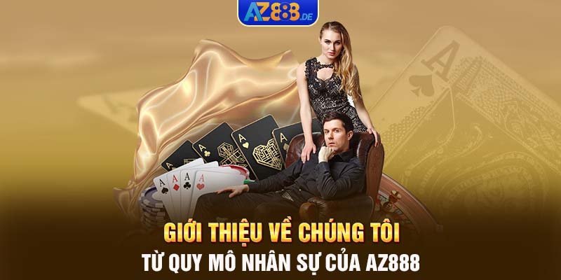 Giới thiệu về chúng tôi từ quy mô nhân sự của AZ888