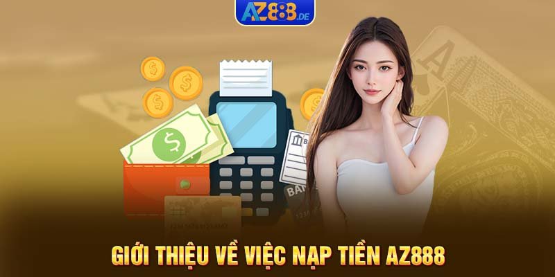 Giới thiệu về việc nạp tiền AZ888