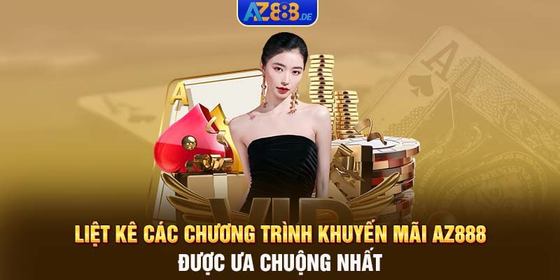 Liệt kê các chương trình khuyến mãi AZ888 được ưa chuộng nhất