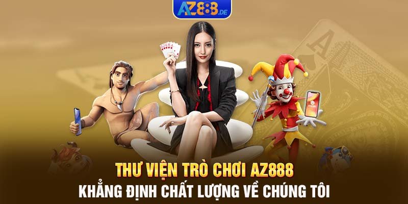 Thư viện trò chơi AZ888 khẳng định chất lượng về chúng tôi