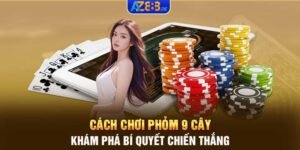 Cách chơi phỏm 9 cây - Khám phá bí quyết chiến thắng