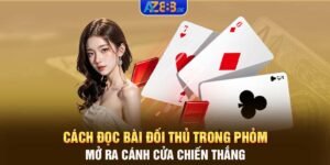 Cách đọc bài đối thủ trong phỏm - Mở ra cánh cửa chiến thắng