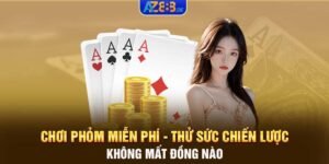 Chơi phỏm miễn phí - Thử sức chiến lược không mất đồng nào