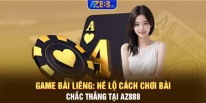 Game bài Liêng: Hé lộ cách chơi bài chắc thắng tại AZ888