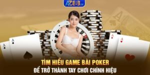 Tìm hiểu game bài Poker để trở thành tay chơi chính hiệu